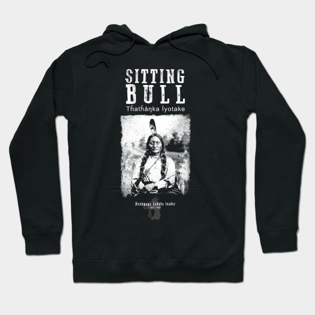 Sitting Bull-Lakota Chief-Warrior-Sioux-Native American-Indian-History Hoodie by StabbedHeart